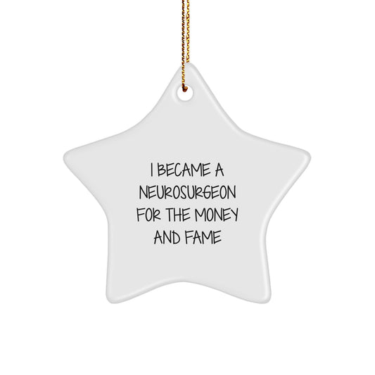 Funny Neurosurgeon Gifts from Friends, Star Ornament for Christmas Unique Gifts, I Became A Neurosurgeon For The Money And Fame - Image 1