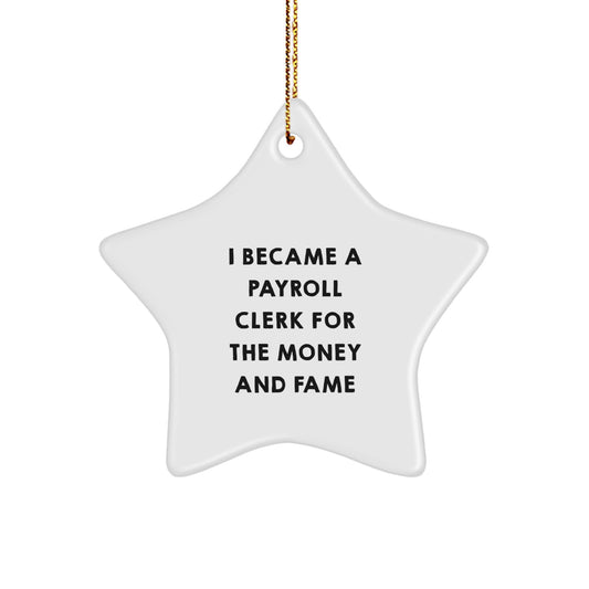 Funny Payroll Clerk Gifts for Christmas - Star Ornament with Gold Cord, 'I Became A Payroll Clerk For The Money And Fame', White Star Shaped Decoration - Image 1