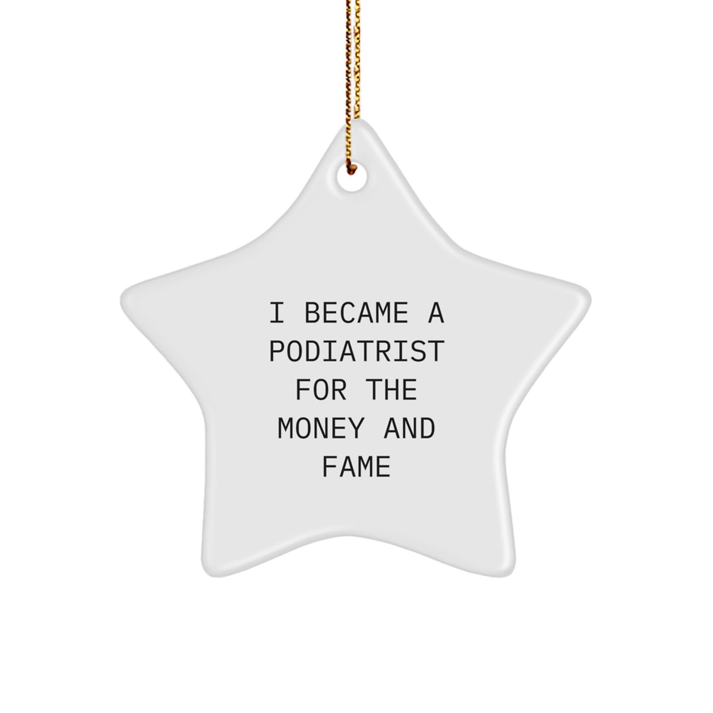 Funny Star Ornament for Podiatrist Gifts, Christmas Unique Gifts from Friends and Family for Podiatrist, I Became A Podiatrist For The Money And Fame - Image 1