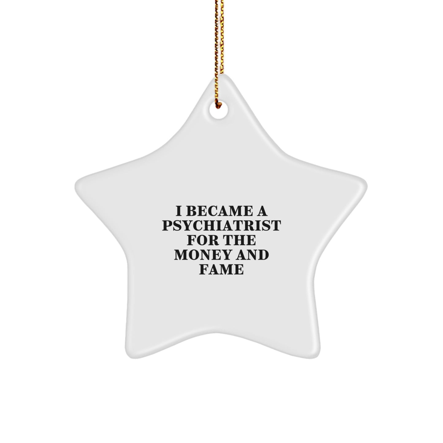 Funny Psychiatrist Gifts for Men Star Ornament with I Became A Psychiatrist For The Money And Fame Quote, Christmas Unique Gifts from Friends to Family - Image 1