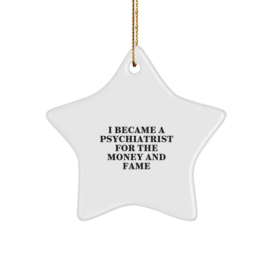 Funny Psychiatrist Gifts for Men Star Ornament with I Became A Psychiatrist For The Money And Fame Quote, Christmas Unique Gifts from Friends to Family - Image 1