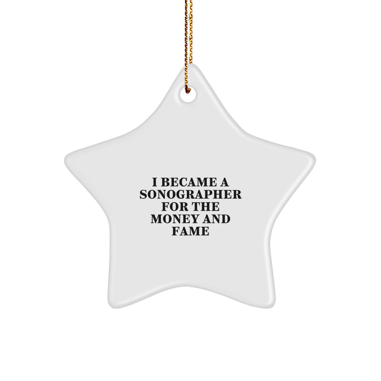 Funny Sonographer Gifts from Friends, 'I Became A Sonographer For The Money And Fame' Star Ornament for Christmas - Image 1