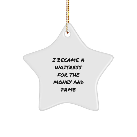 Funny Waitress Gifts from Friends, Star Ornament for Waitress, Christmas Unique Decoration, I Became A Waitress For The Money And Fame Star Gift - Image 1