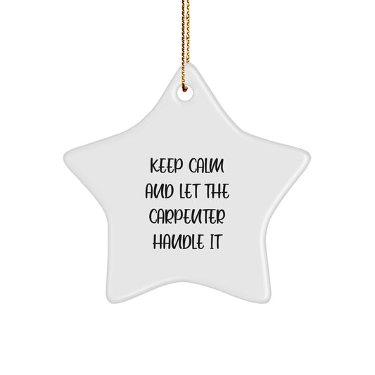 Funny Gifts from the Carpenter - 'Keep Calm and Let the Carpenter Handle It' Star Ornament for Men, Women, Friends, or Family - Christmas Unique Gifts for Carpenter - Image 1