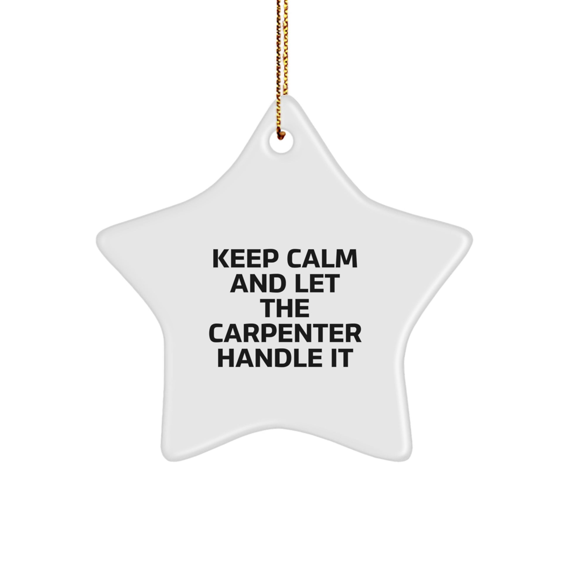 Funny Carpenter Gifts for Men, Women, Friends, Coworkers, Family - Star Ornament with 'Keep Calm And Let The Carpenter Handle It' Quote - Christmas Unique Decoration - Image 1