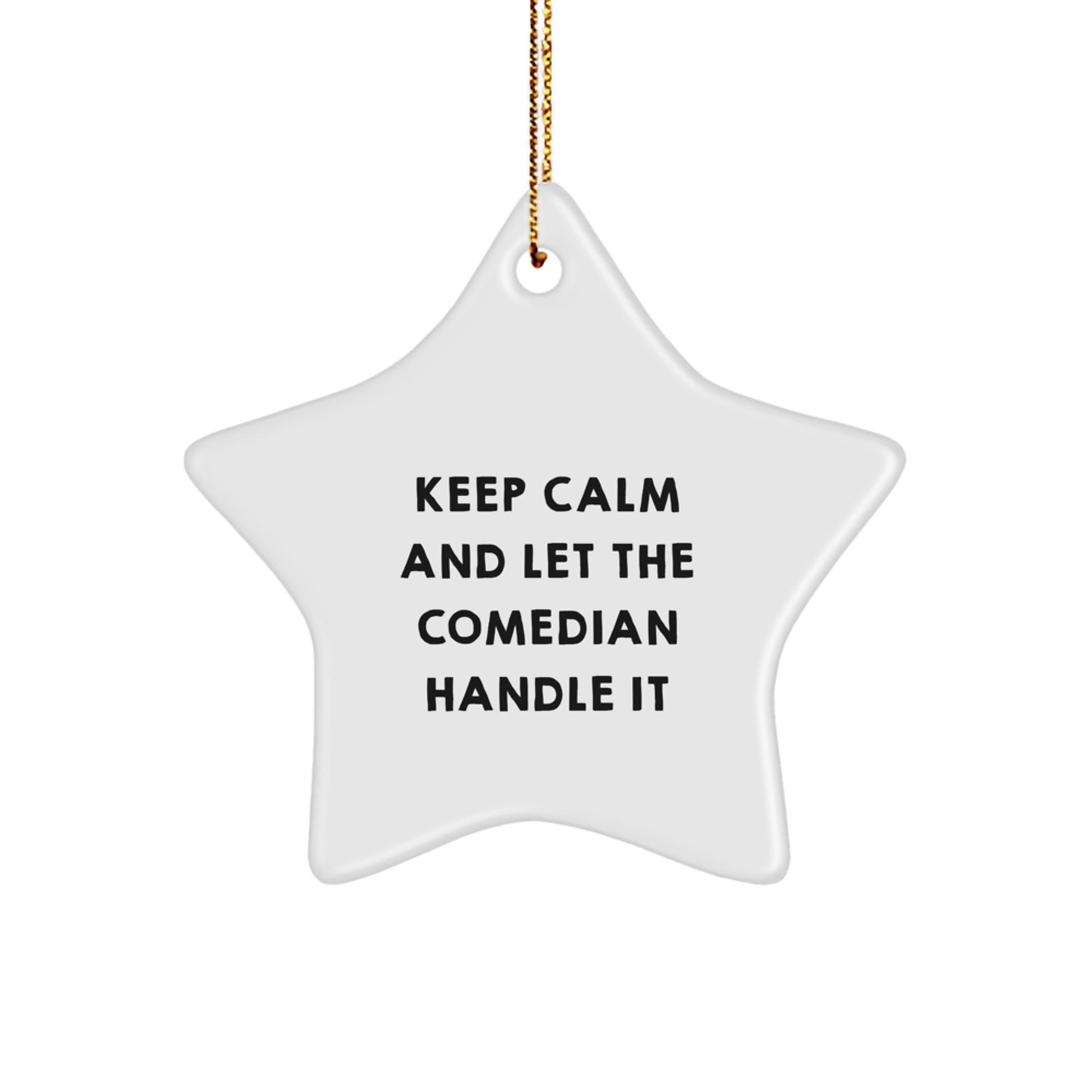 Comedian Gifts: Keep Calm And Let The Comedian Handle It, Funny Star Ornament for Christmas, Gifts from Friends to Comedian - Image 1