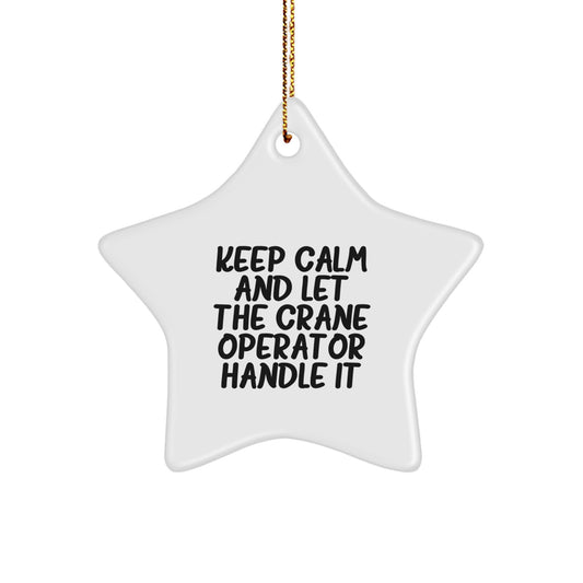 Crane Operator Gifts from Friends - Keep Calm And Let The Crane Operator Handle It, Star Ornament for Men, Women, Family, Coworkers, Christmas Unique Presents - Image 1