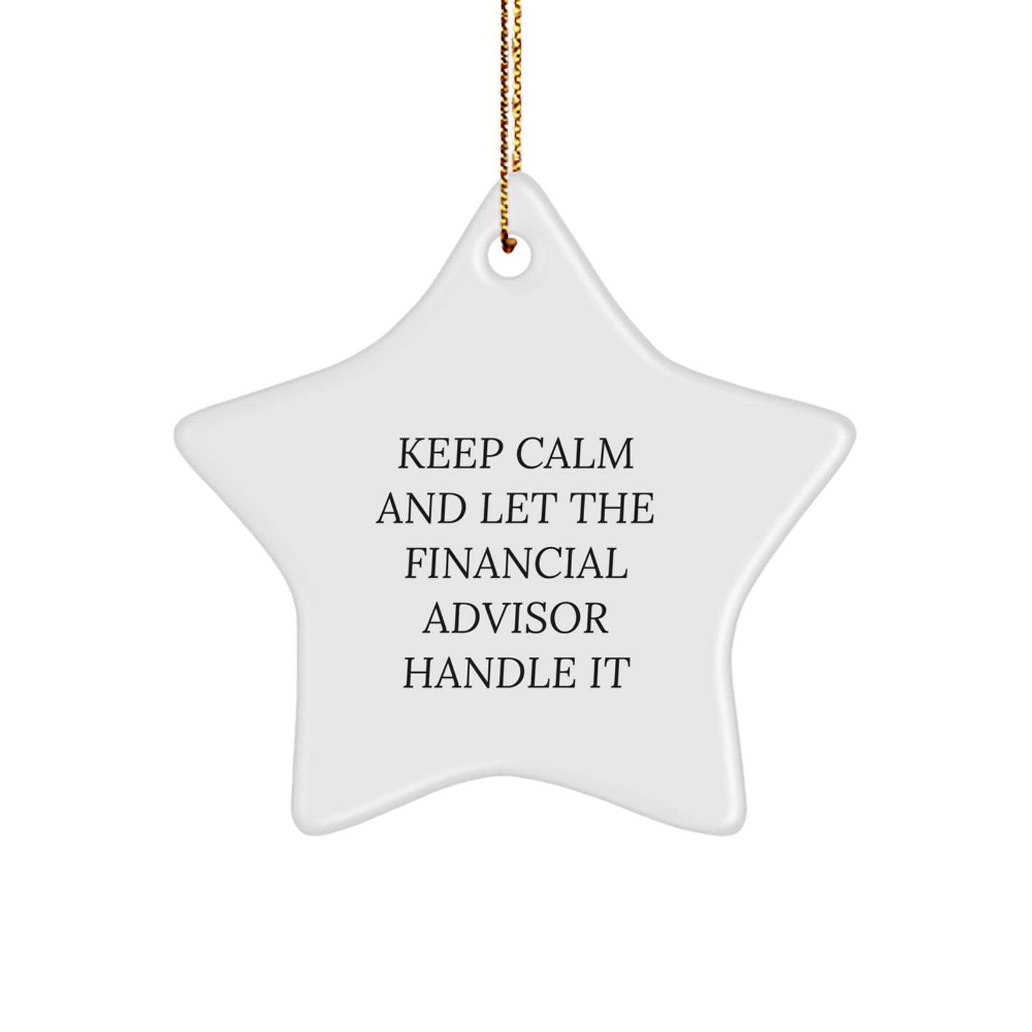 Funny Financial Advisor Gifts for Christmas - 'Keep Calm And Let The Financial Advisor Handle It' Star Ornament from Friends and Family - Image 1