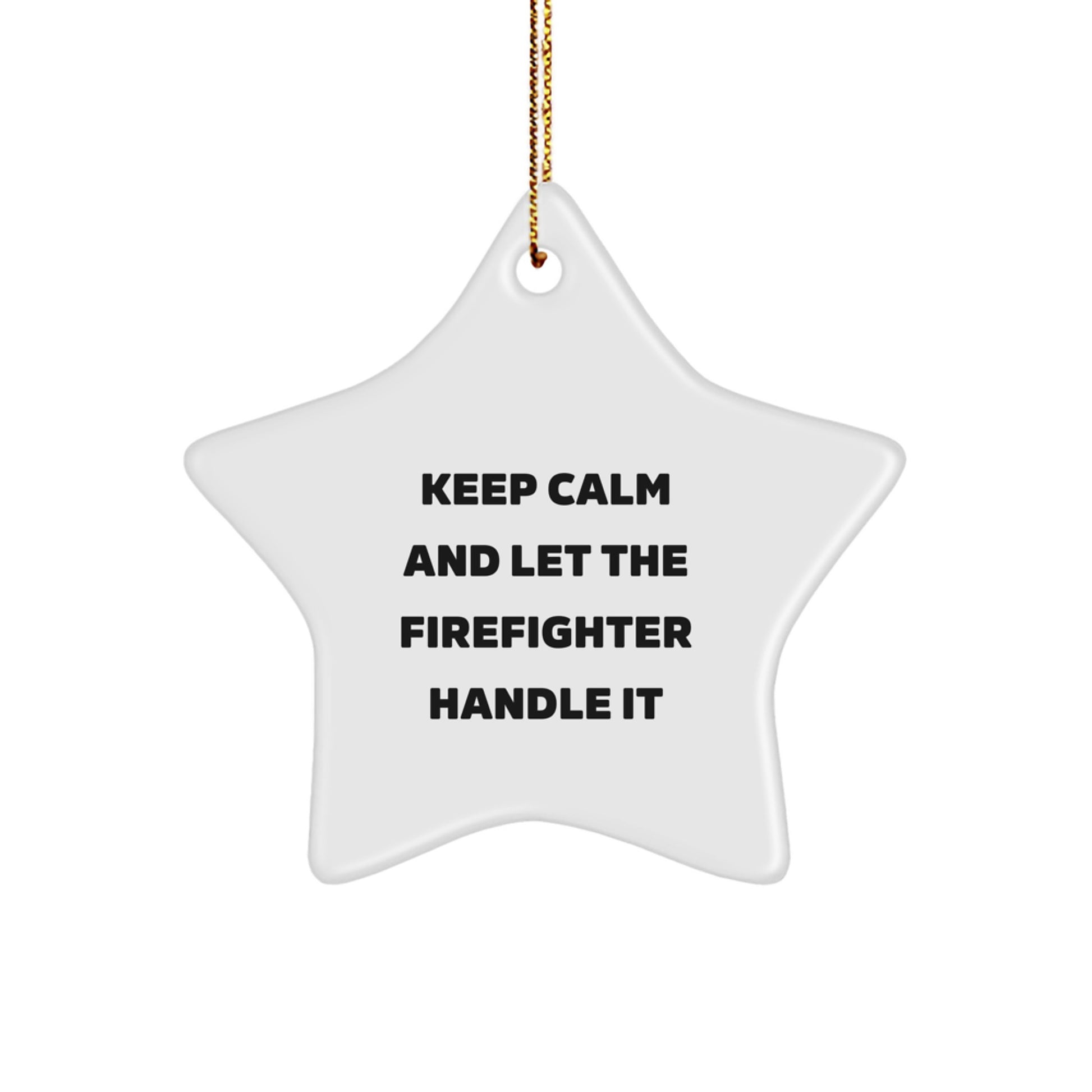 Funny Firefighter Star Ornament Gifts from Friends for Christmas - Keep Calm And Let The Firefighter Handle It - Image 1