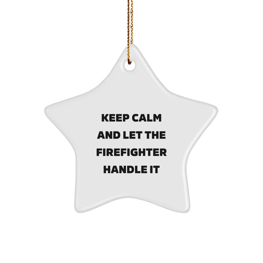 Funny Firefighter Star Ornament Gifts from Friends for Christmas - Keep Calm And Let The Firefighter Handle It - Image 1