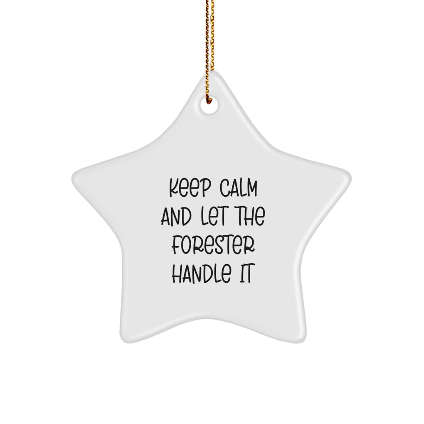 Funny Forester Gifts, 'Keep Calm And Let The Forester Handle It' Star Ornament for Christmas, Gifts from Men to Forester, Women, or Friends, Unique Christmas Unique Gifts - Image 1