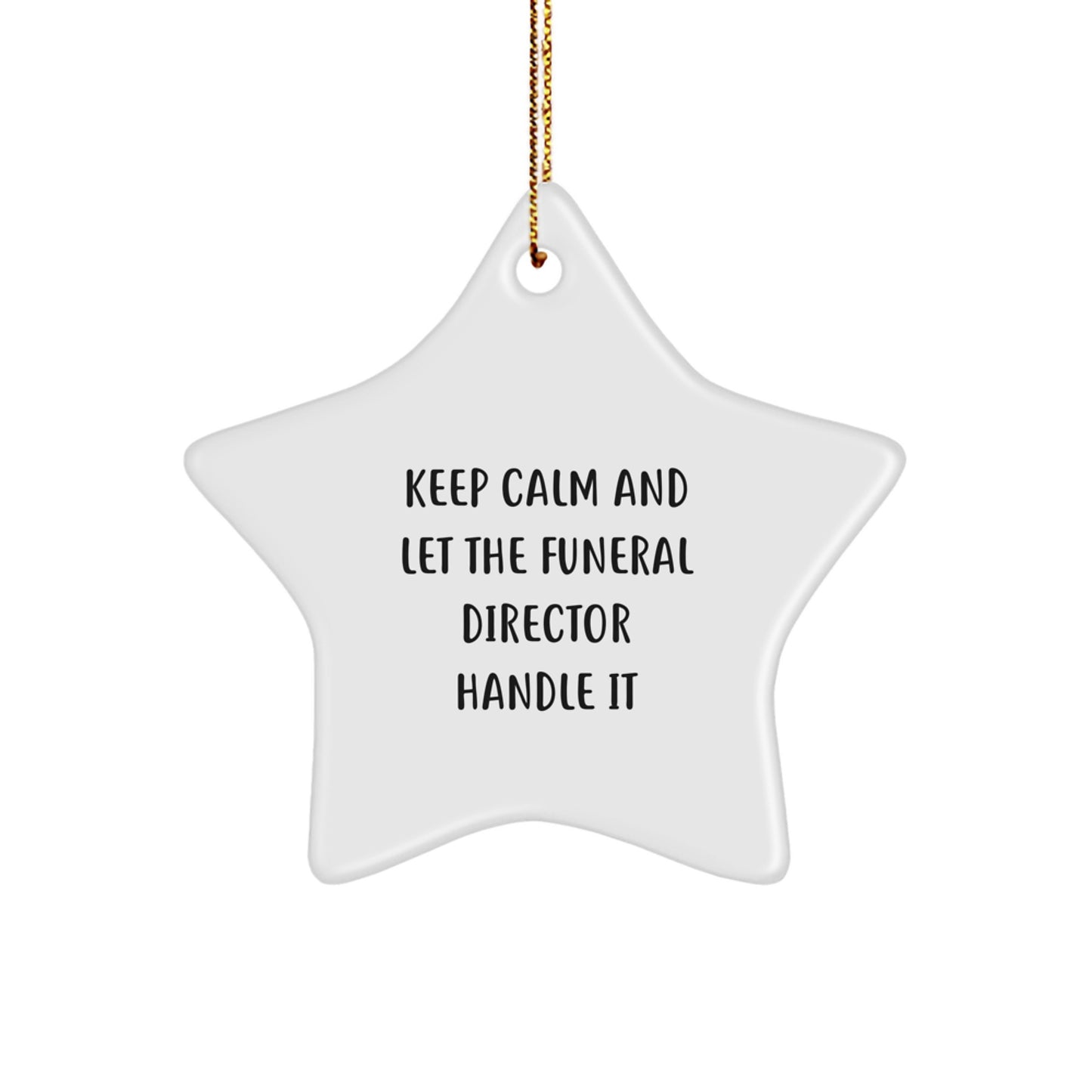 Funny Funeral Director Christmas Star Ornament Gifts from Friends for Men - Keep Calm And Let The Funeral Director Handle It - Image 1