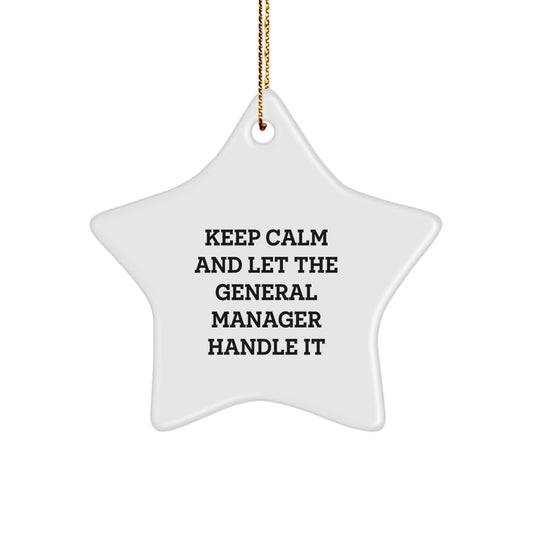 Funny General Manager Christmas Unique Gifts from Friends for Him Star Ornament Quote Keep Calm And Let The General Manager Handle It - Image 1