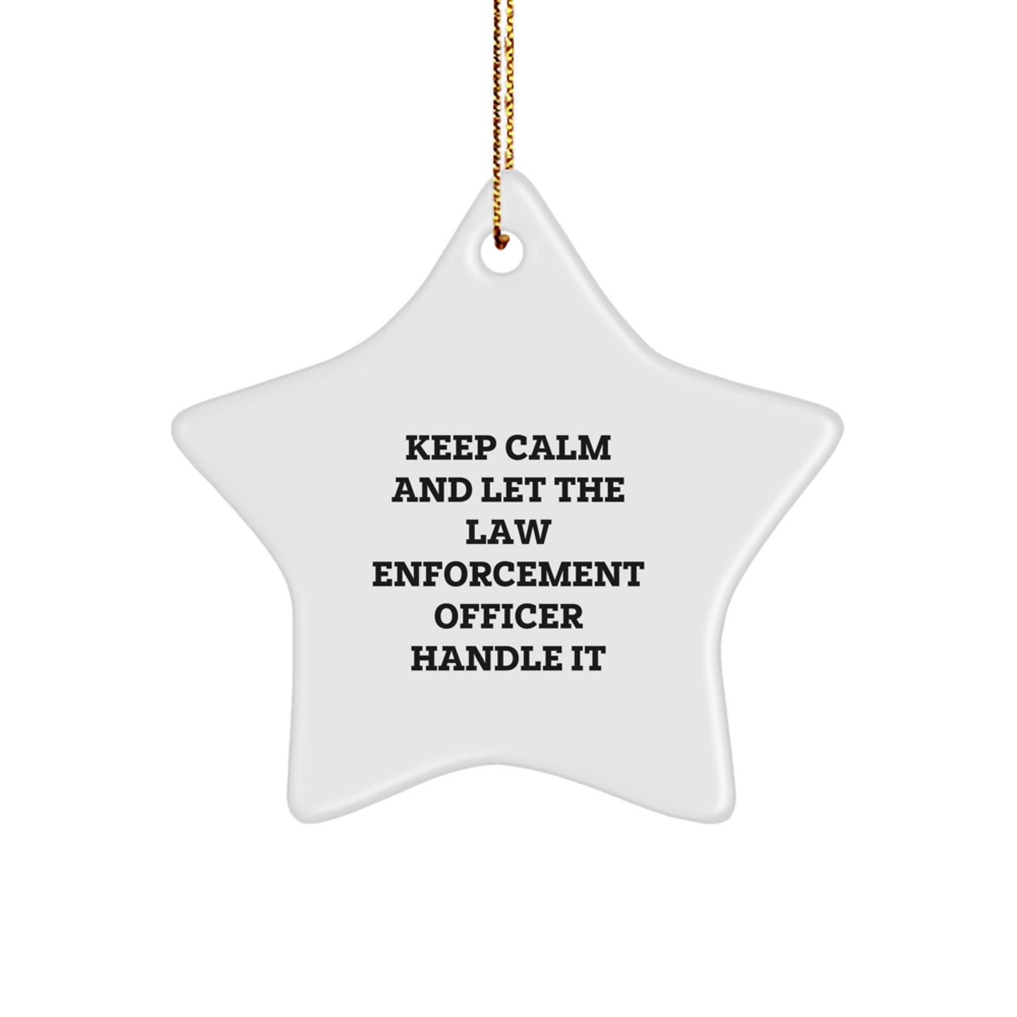 Funny Law Enforcement Officer Gifts from Friends - Keep Calm And Let The Law Enforcement Officer Handle It Star Ornament for Christmas - Image 1