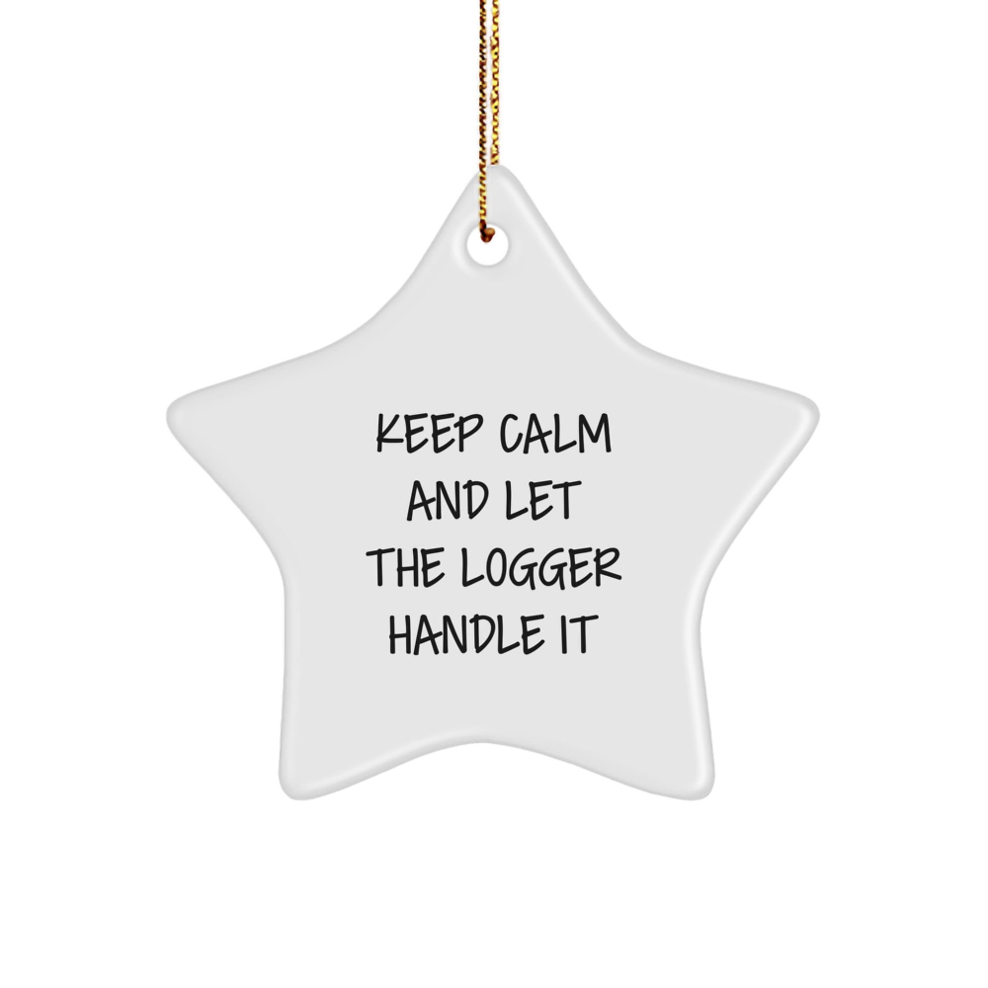Funny Logger Gifts with Star Ornament, 'Keep Calm And Let The Logger Handle It', Christmas Unique Gifts for Men, Women, Friends, Coworkers, Family - Image 1