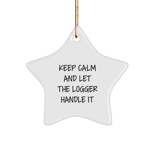 Funny Logger Gifts with Star Ornament, 'Keep Calm And Let The Logger Handle It', Christmas Unique Gifts for Men, Women, Friends, Coworkers, Family - Image 1
