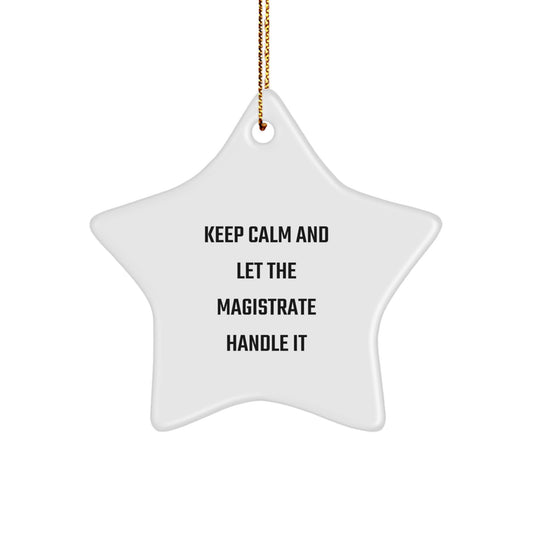 Funny Magistrate Gifts for Him, Star Ornament with 'Keep Calm And Let The Magistrate Handle It' Quote, Christmas Memorable Presents for Family, Friends, and Coworkers - Image 1