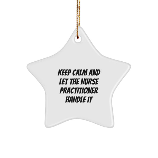 Funny Nurse Practitioner Gifts for Christmas, Star Ornament with 'Keep Calm And Let The Nurse Practitioner Handle It' Quote, Gifts from Women to Men, Women, or Family - Image 1