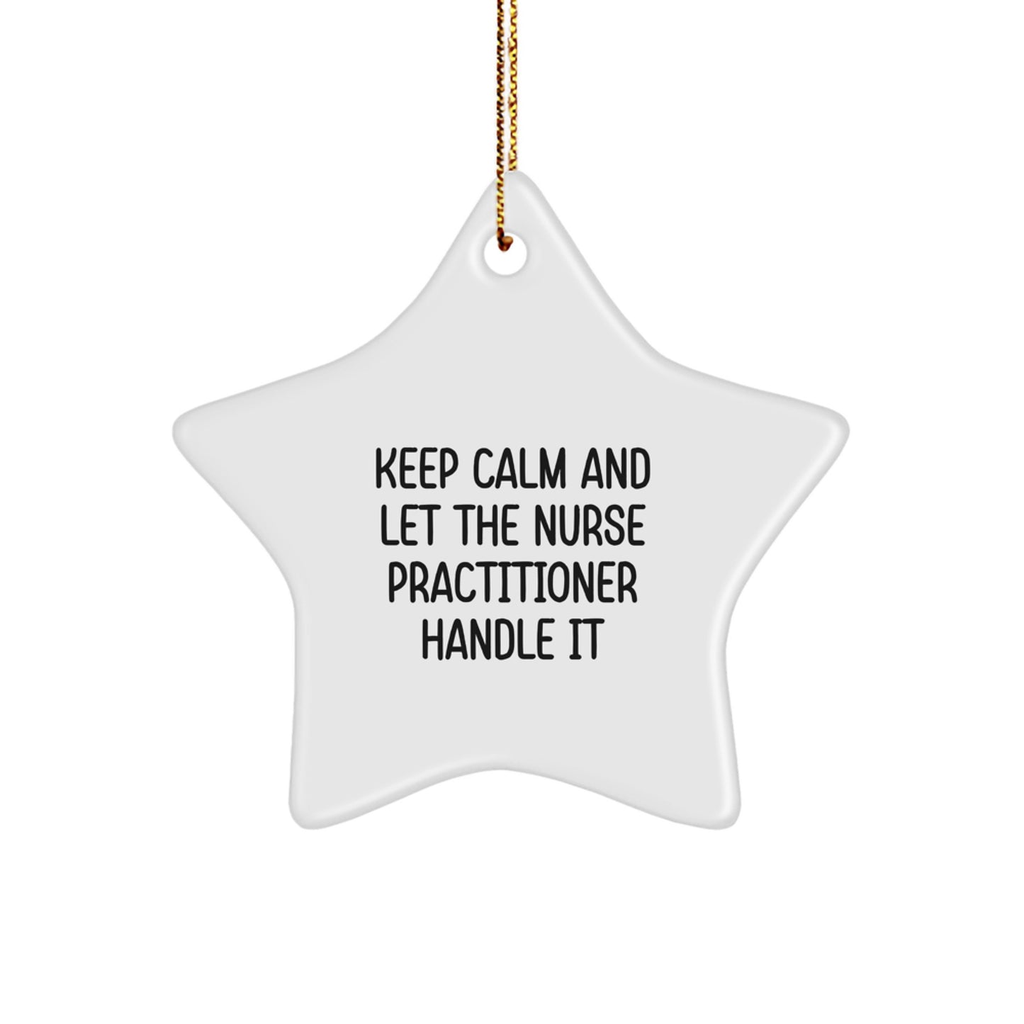 Funny Nurse Practitioner Star Ornament Gifts from Men to Women - Keep Calm And Let Them Handle It, Unique Christmas Ornaments for Nurse Practitioner Coworkers, Friends, Family - Image 1