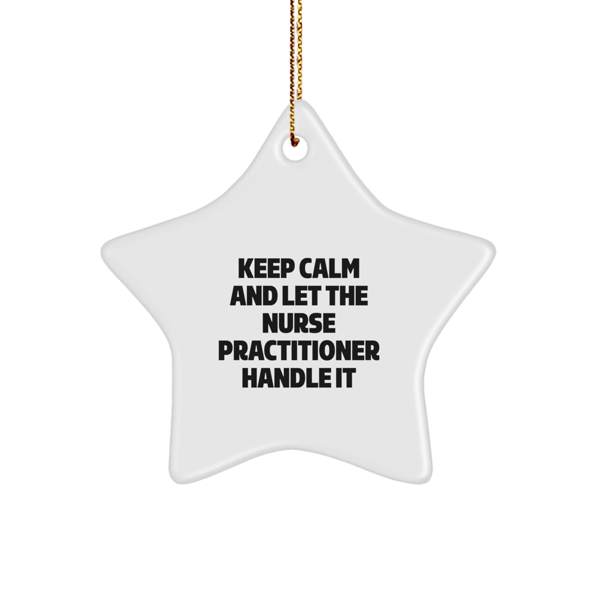 Funny Nurse Practitioner Gifts for Christmas - Star Ornament with 'Keep Calm And Let The Nurse Practitioner Handle It' - Gifts from Family and Friends - Image 1