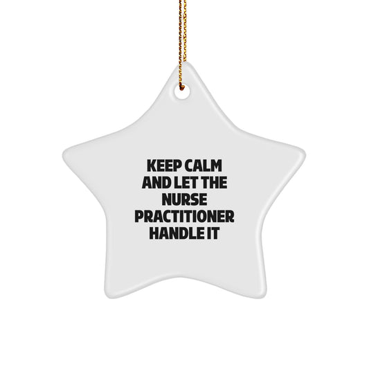 Funny Nurse Practitioner Gifts for Christmas - Star Ornament with 'Keep Calm And Let The Nurse Practitioner Handle It' - Gifts from Family and Friends - Image 1
