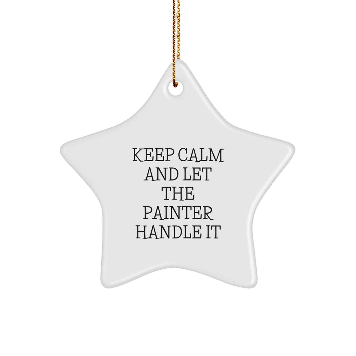 Funny Painter Gifts: 'Keep Calm And Let The Painter Handle It' Star Ornament for Painter Friends and Family, Christmas Unique Presents from Men, Women, to Coworkers - Image 1