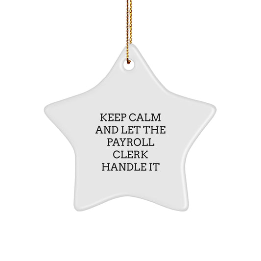 Funny Payroll Clerk Star Ornament Gift from Friends for Christmas, Keep Calm And Let The Payroll Clerk Handle It, White Star Shaped, Great for Payroll Clerk Gifts - Image 1