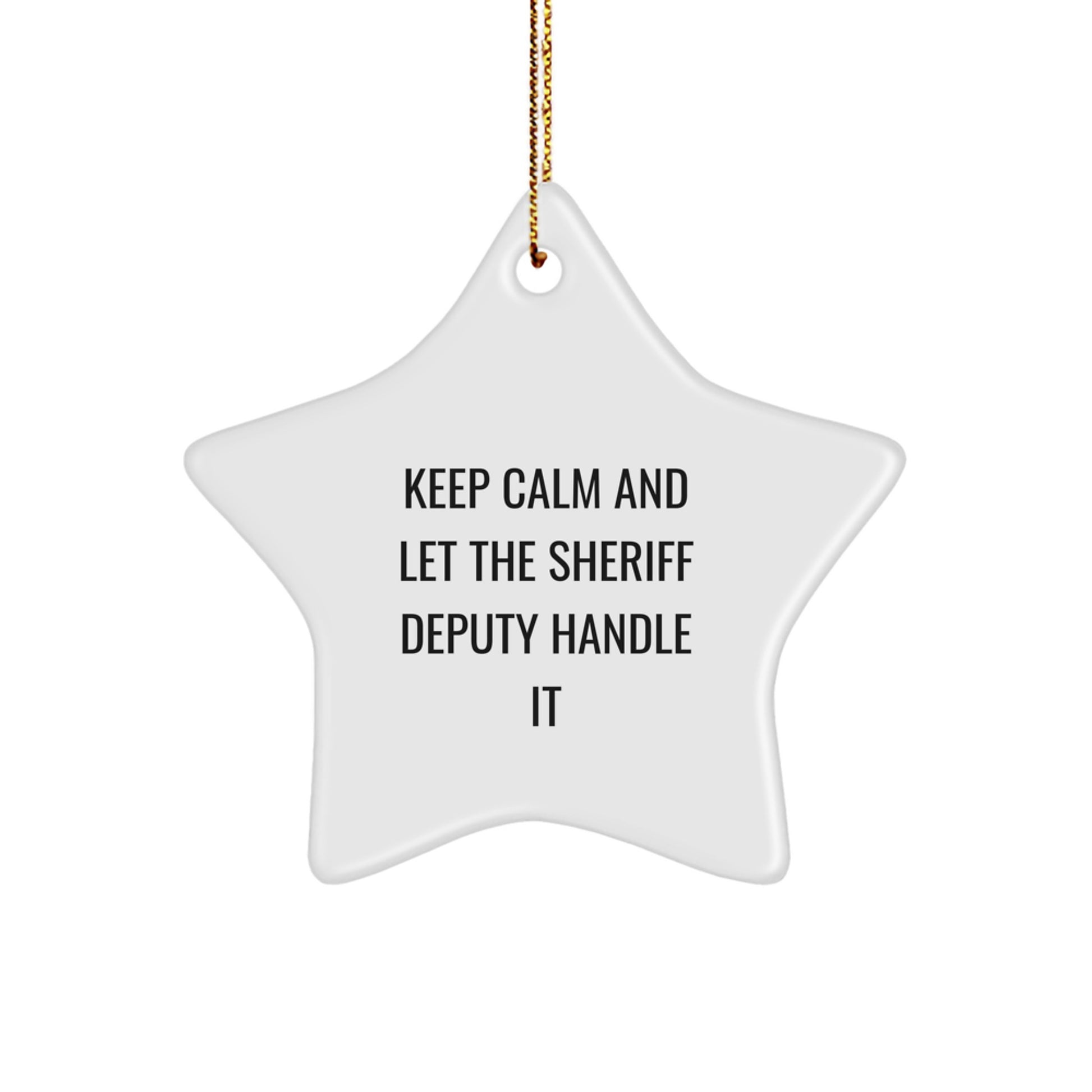Funny Sheriff Deputy Gifts for Men - Sheriff Deputy Star Ornament, Christmas Unique Gifts from Friends, Family, Coworkers with Inspirational Quote 'Keep Calm And Let The Sheriff Deputy Handle It' - Image 1