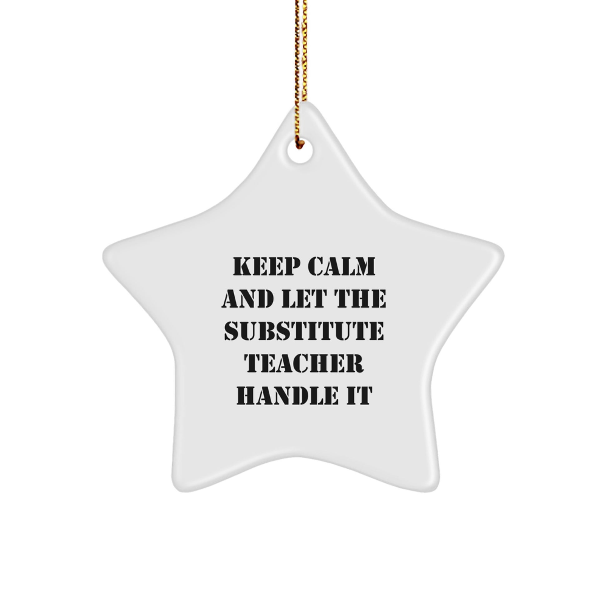 Funny Substitute Teacher Star Ornament Gifts from Friends for Christmas, 'Keep Calm And Let The Substitute Teacher Handle It' Quote - Image 1