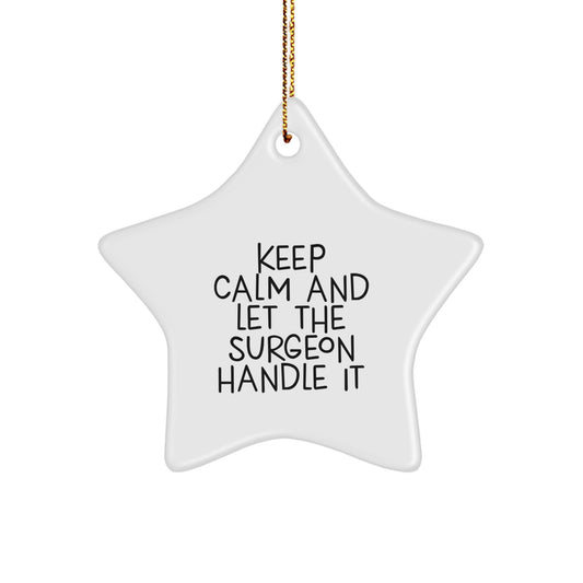 Funny Surgeon Christmas Unique Gifts from Friends - Keep Calm And Let The Surgeon Handle It Star Ornament for Surgeon - Image 1