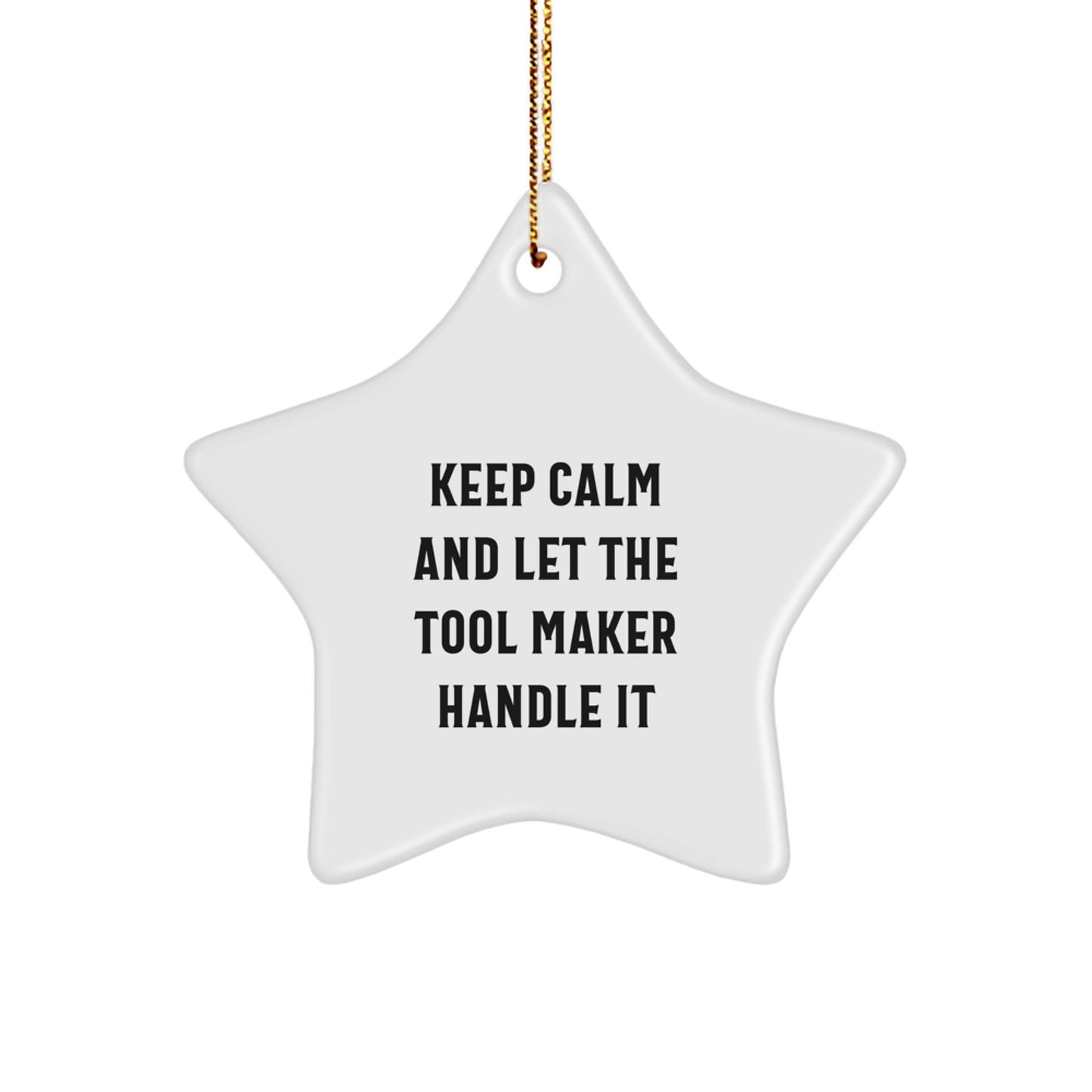 Funny 'Keep Calm And Let The Tool Maker Handle It' Tool Maker Gifts from Friends for Christmas Unique Star Ornament, Gift for Tool Makers, White Star Shaped Decoration - Image 1