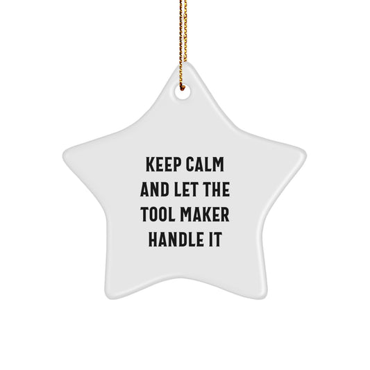 Funny 'Keep Calm And Let The Tool Maker Handle It' Tool Maker Gifts from Friends for Christmas Unique Star Ornament, Gift for Tool Makers, White Star Shaped Decoration - Image 1