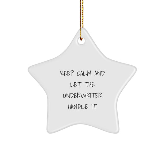 Funny Underwriter Gifts from Men to Colleagues - Keep Calm And Let The Underwriter Handle It Underwriter Star Ornament, Christmas Unique - Image 1