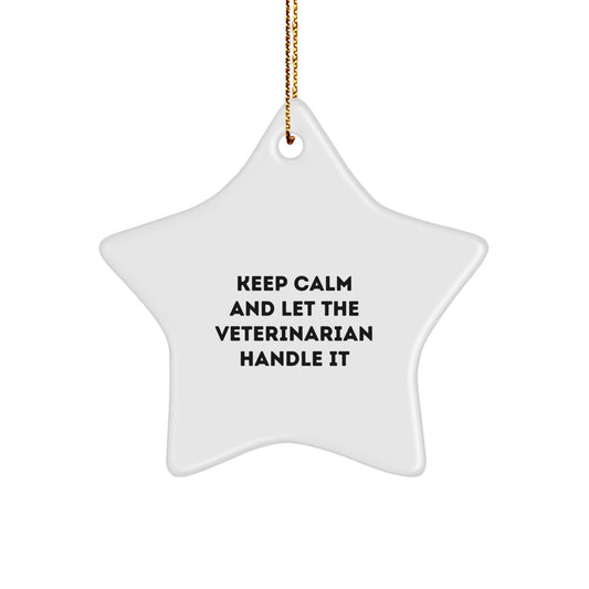 Funny Gifts for Veterinarians, Star Ornament with 'Keep Calm And Let The Veterinarian Handle It' Quote, Unique Christmas Unique Gift for Him or Her - Image 1