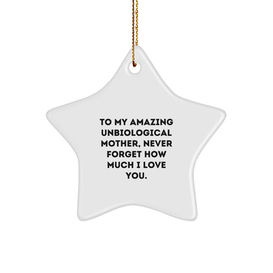 Funny Unbiological Mother Gifts, Star Ornament for Unbiological Mom, To My Amazing Unbiological Mother Never Forget How Much I Love You. Christmas Unique Gifts from Family - Image 1