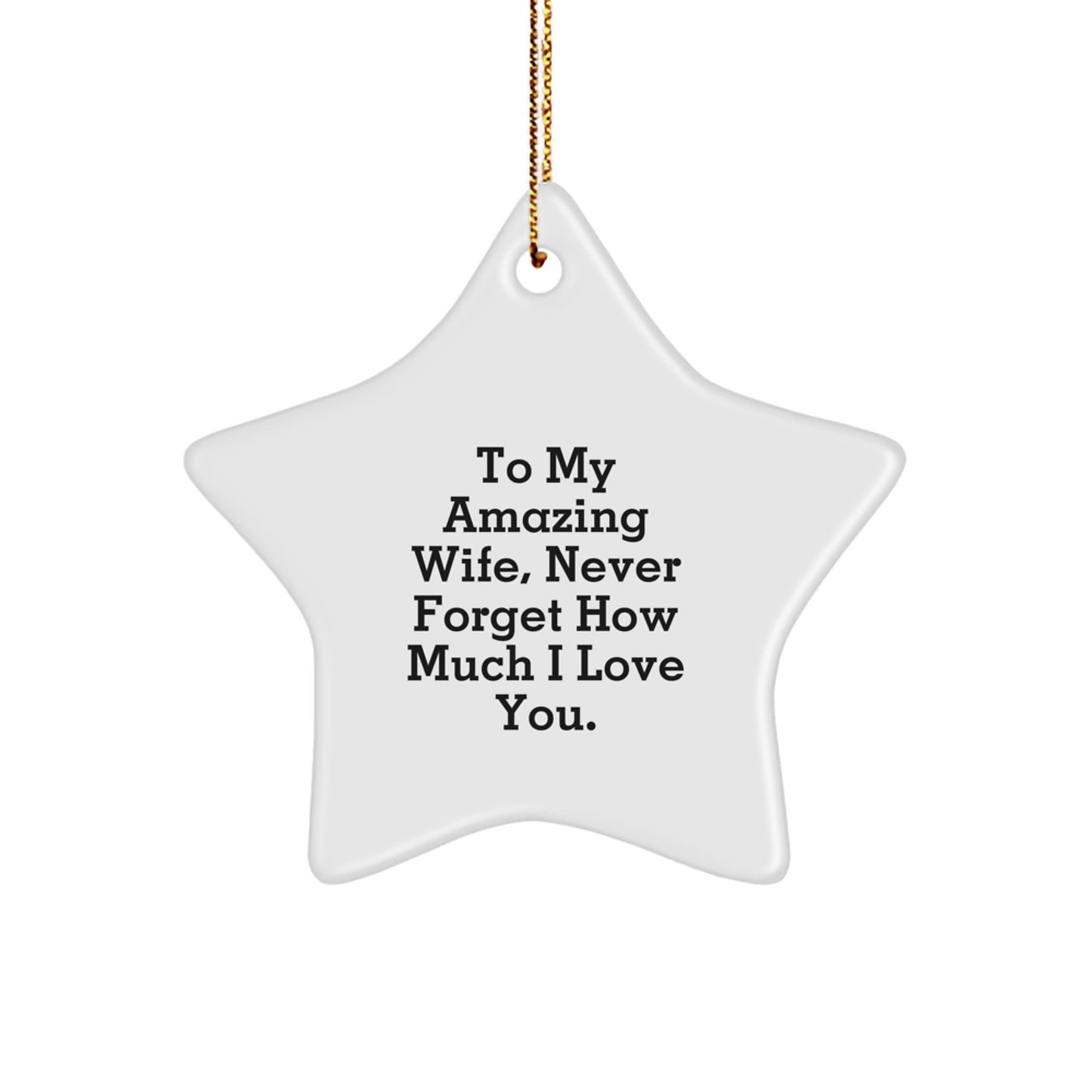 Gifts from Men to My Amazing Wife, Never Forget How Much I Love You. White Star Ornament for Christmas Unique Gifts - Image 1