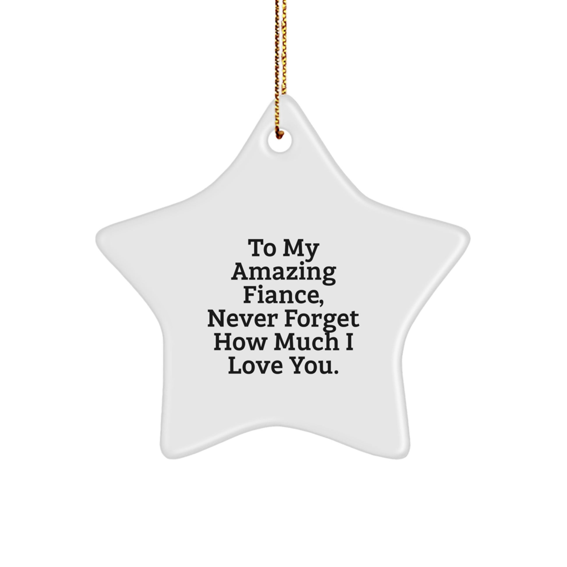 Funny Fiance Christmas Unique Gifts from Men to My Amazing Fiance, Never Forget How Much I Love You - Star Ornament for Fiance - Image 1