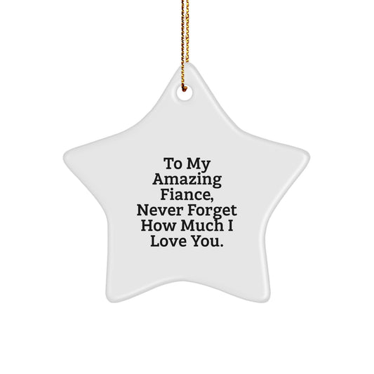 Funny Fiance Christmas Unique Gifts from Men to My Amazing Fiance, Never Forget How Much I Love You - Star Ornament for Fiance - Image 1