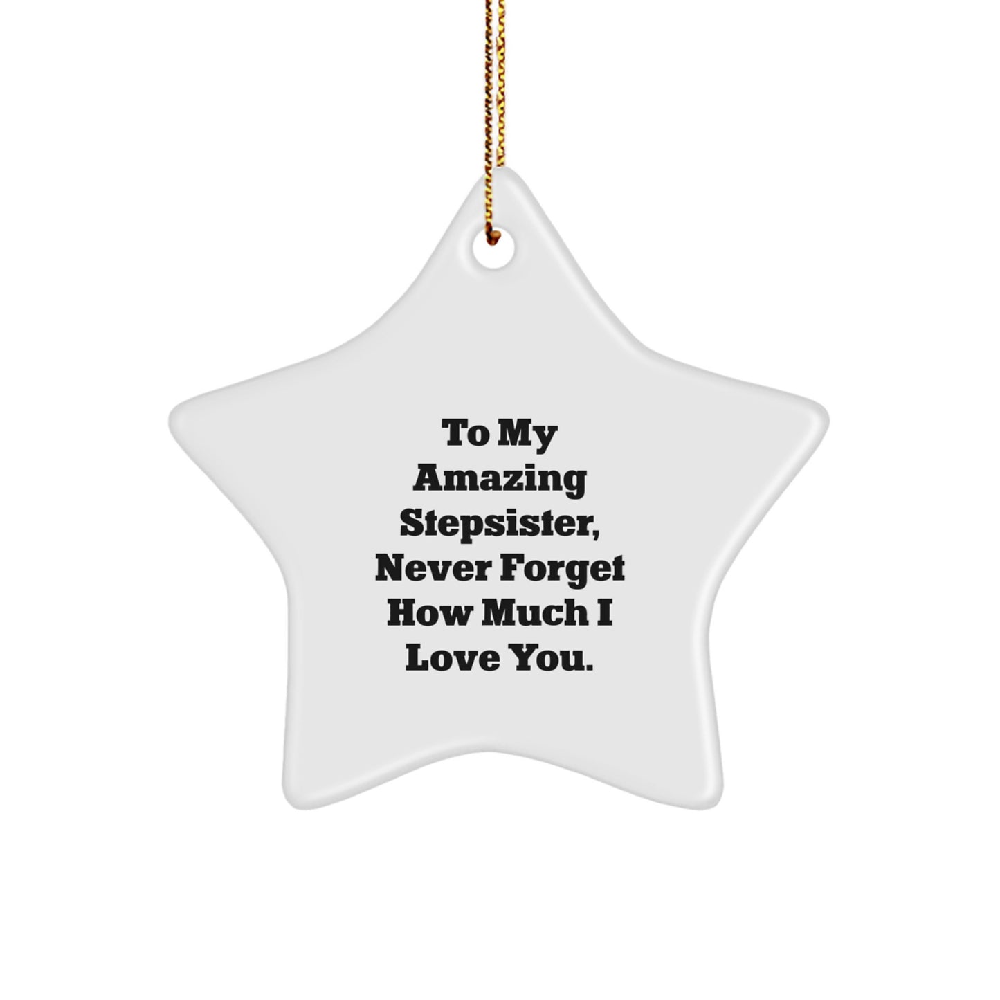 Funny Quotes for Stepsister, Christmas Unique Gifts from Men, Women, Friends to Loving Stepsister, Star Ornament To My Amazing Stepsister - Image 1