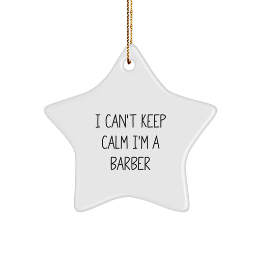 Funny Barber Gifts from Friends - I Can't Keep Calm Star Ornament for Barber Men - Image 1