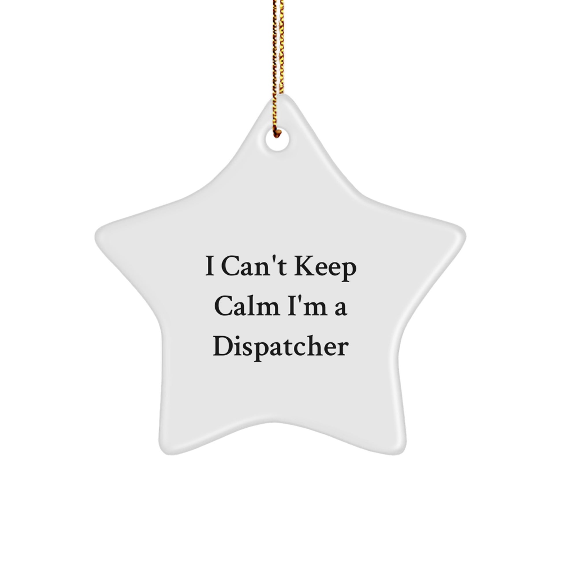 Funny Dispatcher Gifts - I Can't Keep Calm Star Ornament for Dispatchers from Friends and Family at Christmas - Image 1
