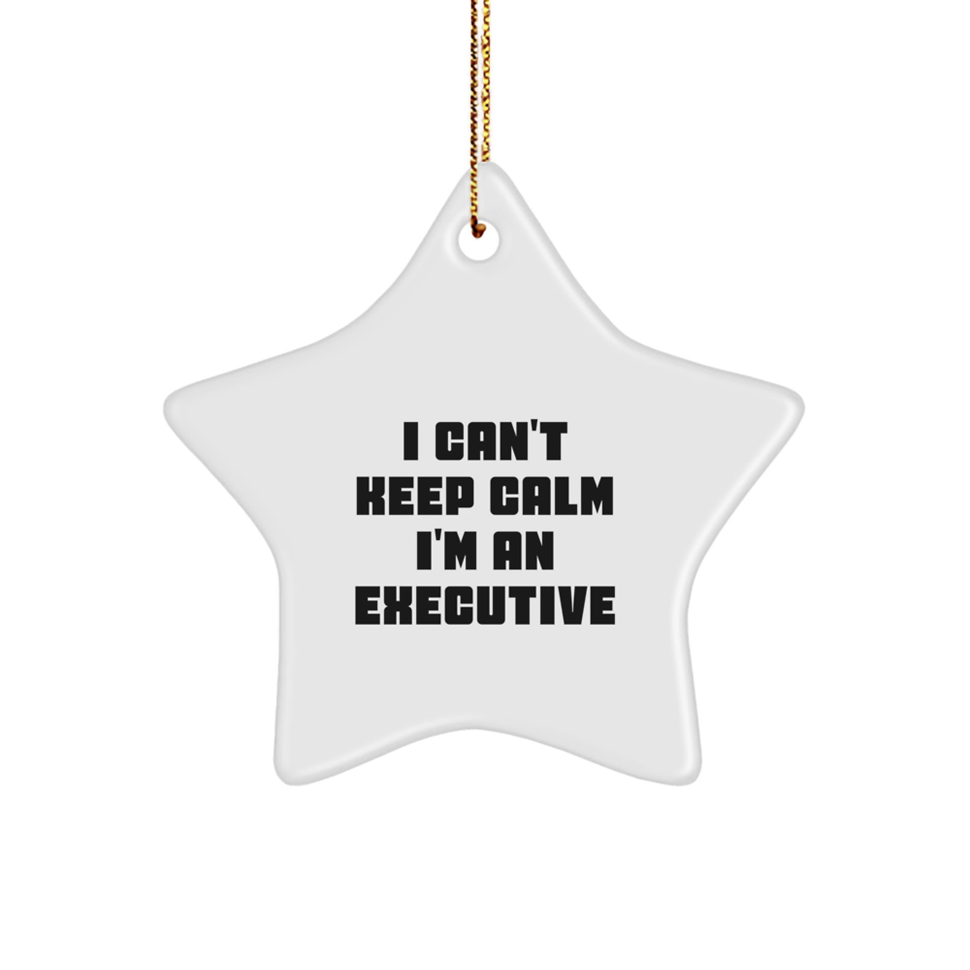 Funny Executive Gifts I Can't Keep Calm I'm An Executive Star Ornament for Men, Gifts from Family, Christmas Unique Presents - Image 1