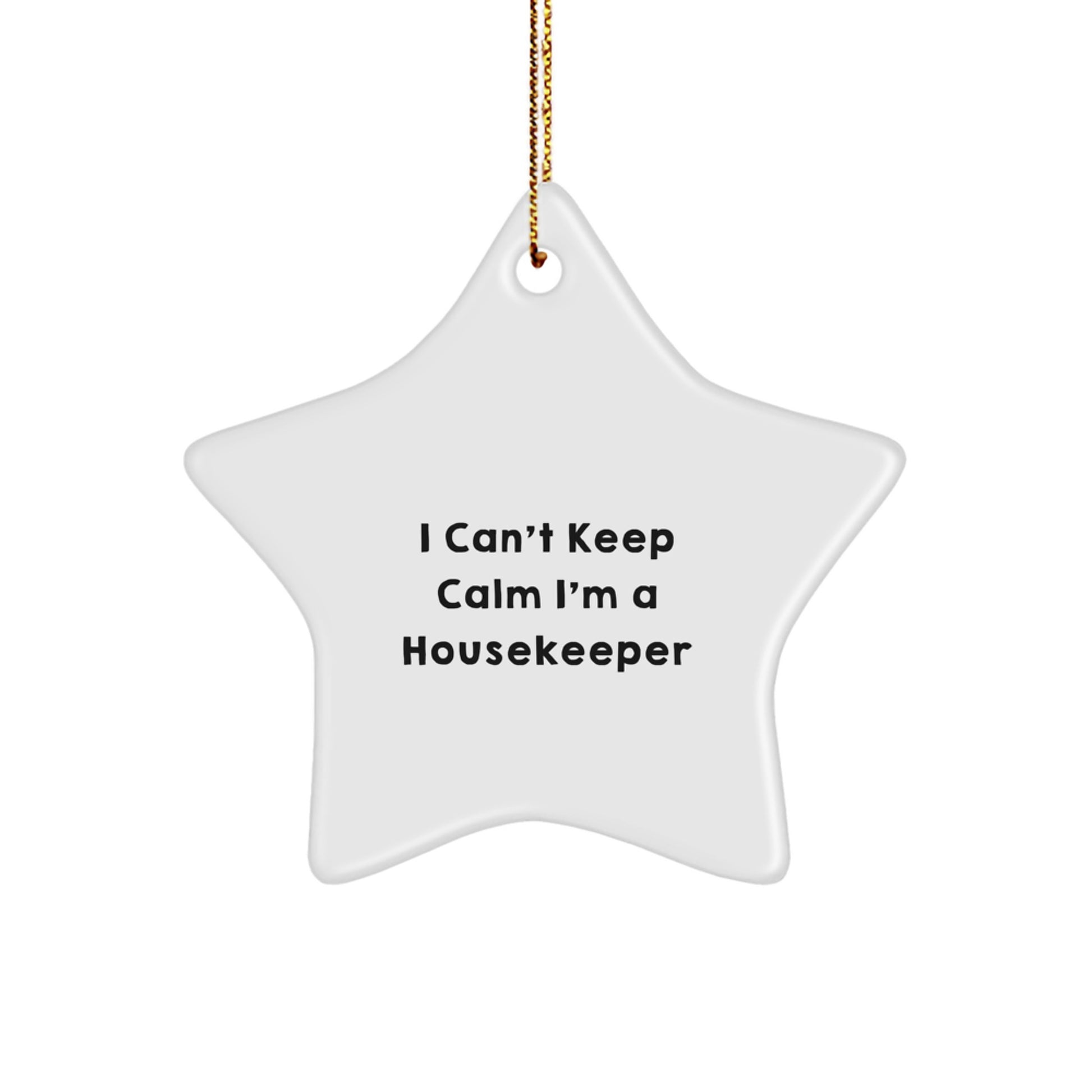 Funny Housekeeper Gifts - I Can't Keep Calm I'm A Housekeeper Star Ornament, White Color, Perfect for Christmas - Image 1