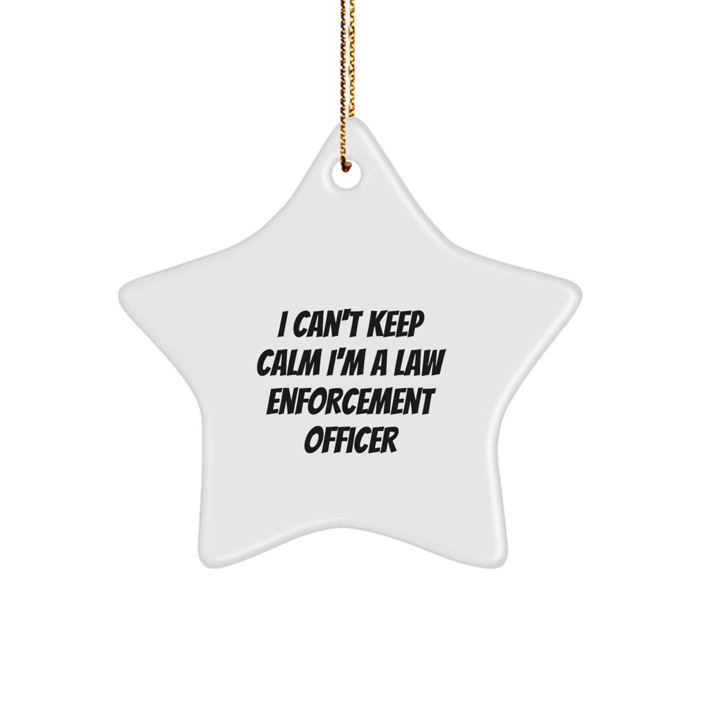 Law Enforcement Officer Funny Christmas Star Ornament, Gifts from Friends, 'I Can't Keep Calm I'm A Law Enforcement Officer' Quote, Unique Gifts for Law Enforcement Officer, Men, and Women - Image 1