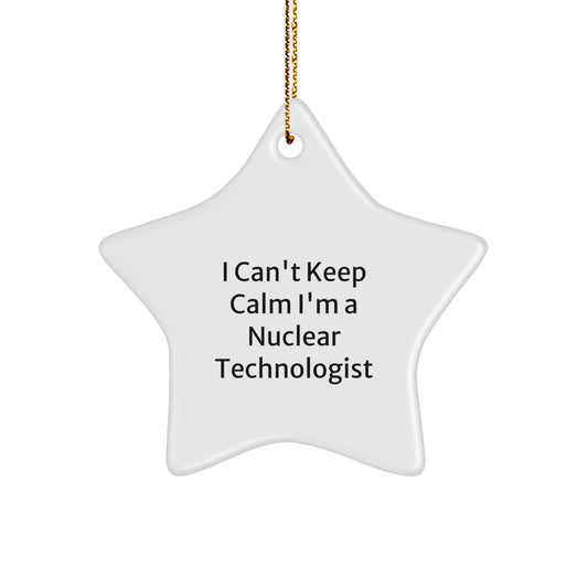 Funny Nuclear Technologist Star Ornament, Gifts from Friends for Men, I Can't Keep Calm I'm A Nuclear Technologist Christmas Unique Gifts - Image 1