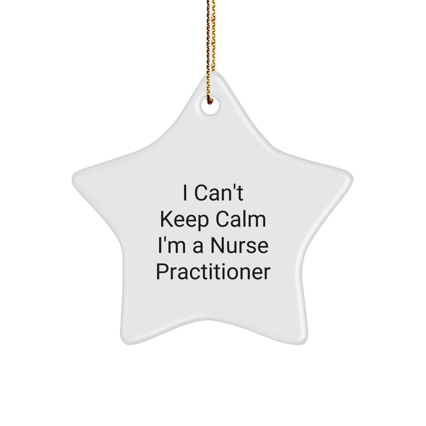 Funny Nurse Practitioner Gifts - I Can't Keep Calm I'm A Nurse Practitioner Star Ornament for Christmas - Image 1