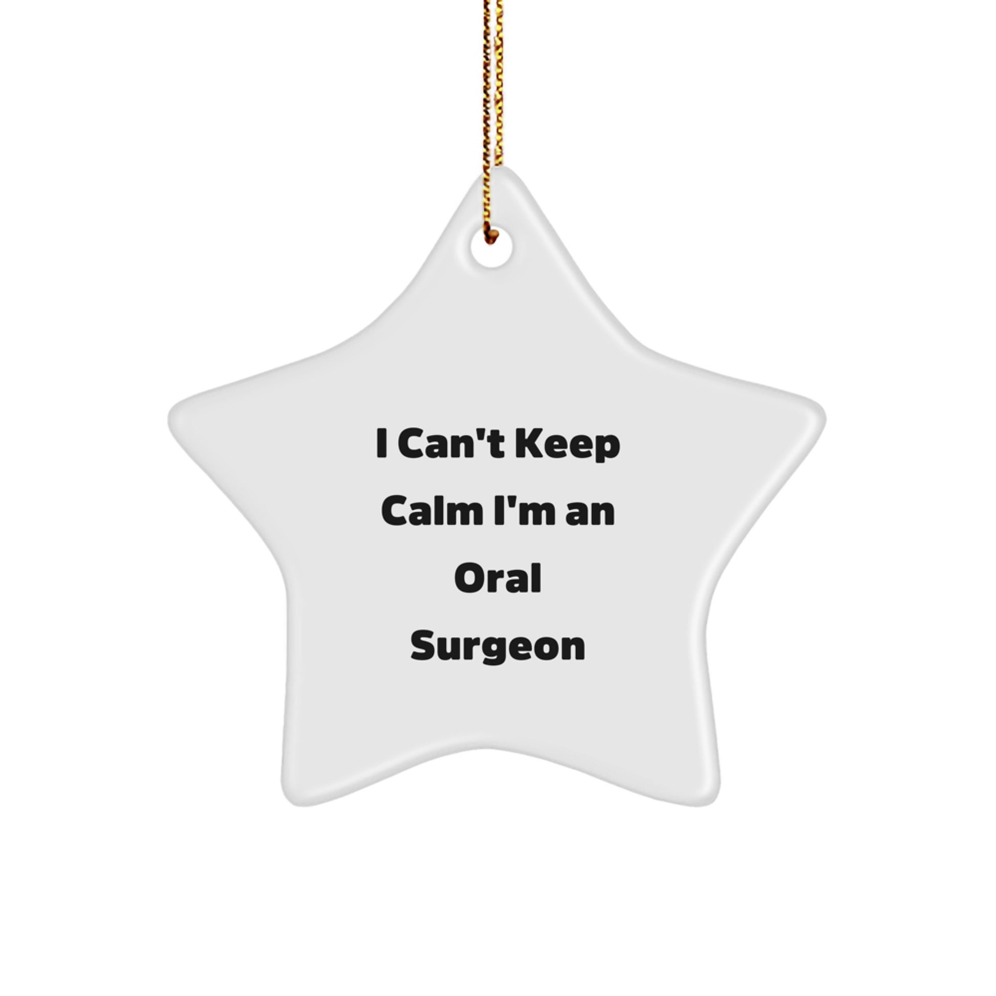 Funny Oral Surgeon Gifts from Friends for Christmas - Star Ornament 'I Can't Keep Calm I'm An Oral Surgeon' for Men and Women - Image 1