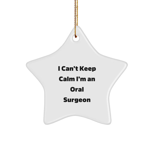 Funny Oral Surgeon Gifts from Friends for Christmas - Star Ornament 'I Can't Keep Calm I'm An Oral Surgeon' for Men and Women - Image 1