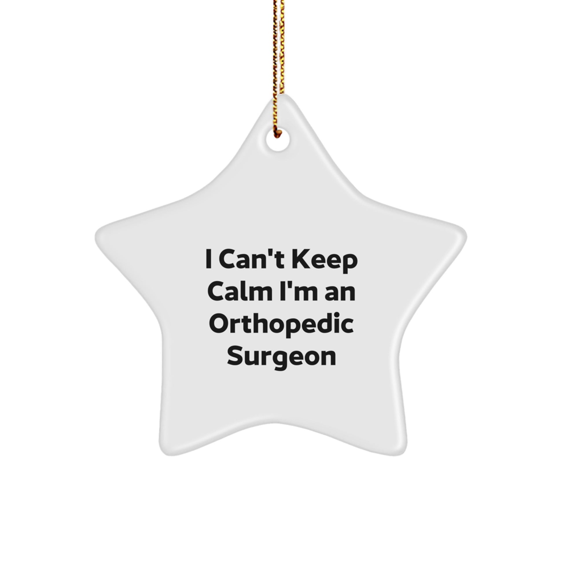 Funny Orthopedic Surgeon Gifts - I Can't Keep Calm I'm An Orthopedic Surgeon Star Ornament, Gifts from Friends for Men or Women, Christmas Unique Gifts - Image 1