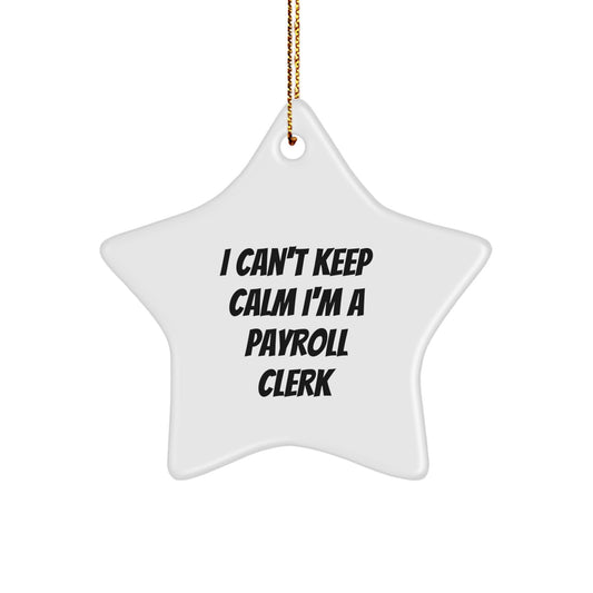 Funny Payroll Clerk Gifts for Men - I Can't Keep Calm I'm A Payroll Clerk Star Ornament with Gold Cord - Unique Christmas Unique Gifts from Friends - Image 1